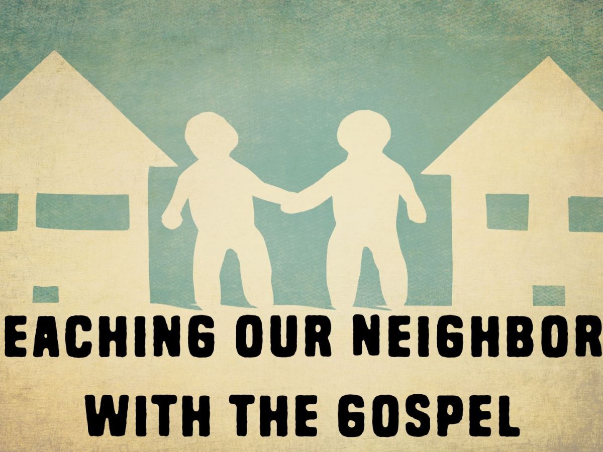 Reaching Our Neighbors with the Gospel